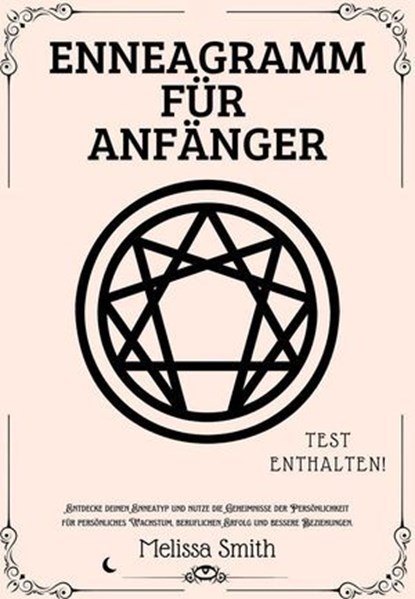 Enneagramm für Anfänger: Entdecke deinen Enneatyp und nutze die Geheimnisse der Persönlichkeit für persönliches Wachstum, beruflichen Erfolg und bessere Beziehungen, Melissa Smith - Ebook - 9798227485816