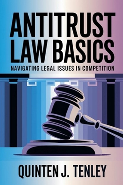 Antitrust Law Basics, Quinten J. Tenley - Paperback - 9798227509277