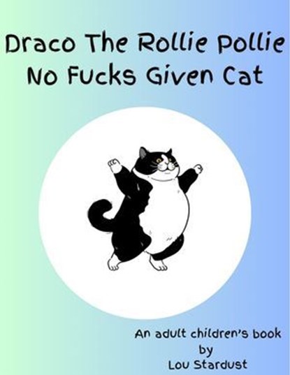 Draco The Rollie Pollie No Fucks Given Cat, Lou Stardust - Ebook - 9798227516220
