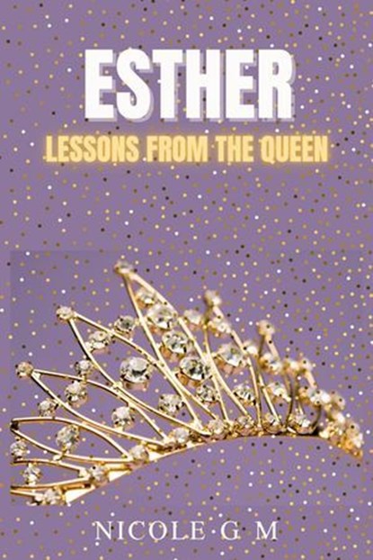 Esther: Lessons From The Queen, Nicole G M - Ebook - 9798227521934
