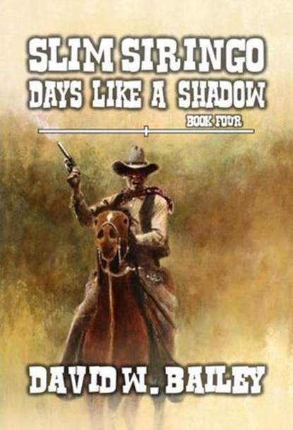 Slim Siringo - Days Like A Shadow, David W. Bailey - Ebook - 9798227524539