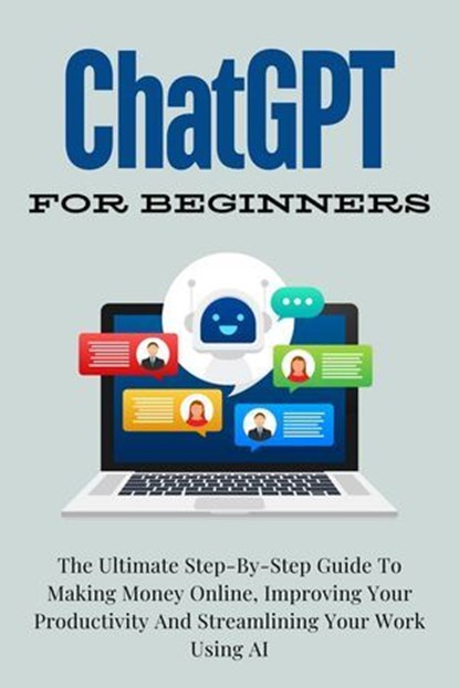 ChatGPT For Beginners: The Ultimate Step-By-Step Guide To Making Money Online, Improving Your Productivity And Streamlining Your Work Using AI, Voltaire Lumiere - Ebook - 9798227540126