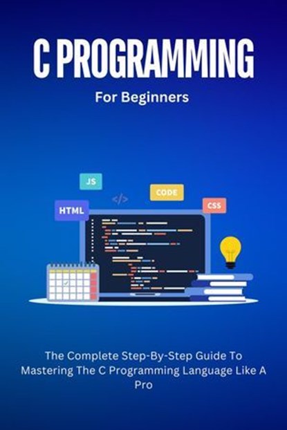 C Programming For Beginners: The Complete Step-By-Step Guide To Mastering The C Programming Language Like A Pro, Voltaire Lumiere - Ebook - 9798227540355