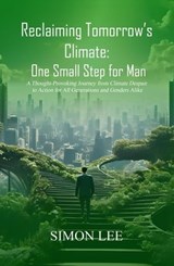 Reclaiming Tomorrow’s Climate: One Small Step for Man - Simon Lee - 9798227541833