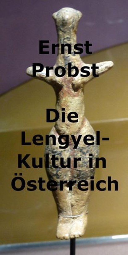 Die Lengyel-Kultur in Österreich, Ernst Probst - Ebook - 9798227542892