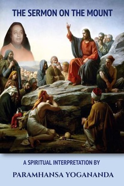 The Sermon On The Mount - A Spiritual Interpretation by Paramhansa Yogananda, Swami Yogananda - Ebook - 9798227547699