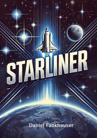 Starliner: Pioneering the future of human spaceflight, Daniel Fankhauser - Ebook - 9798227551702