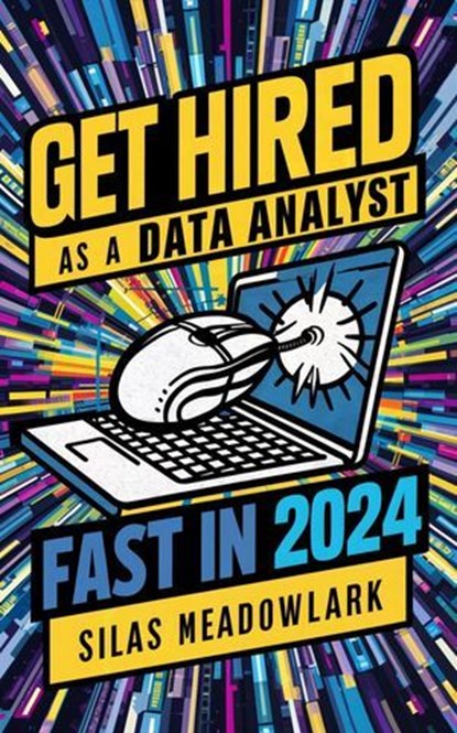 Get Hired as a Data Analyst FAST in 2024, Silas Meadowlark - Ebook - 9798227554468