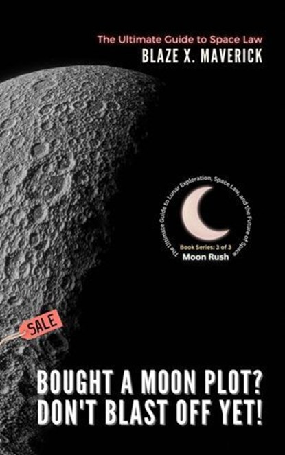 Bought a Moon Plot? Don't Blast Off Yet!: The Ultimate Guide to Space Law, Blaze X. Maverick - Ebook - 9798227556684
