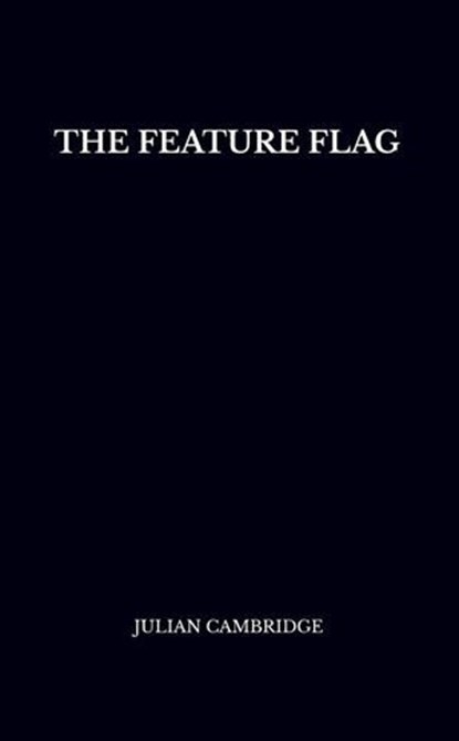 The Feature Flag: Engineering Control and Product Agility, Julian Cambridge - Ebook - 9798227559708