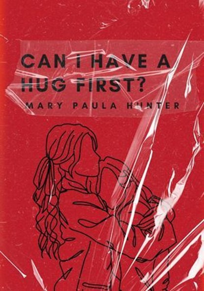 Can I Have a Hug First?, Mary Paula Hunter - Ebook - 9798227563866