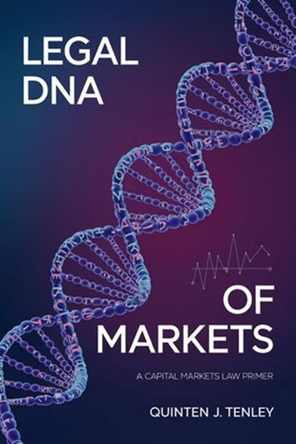 Legal DNA of Markets: A Capital Markets Law Primer, Quinten J. Tenley - Ebook - 9798227576408