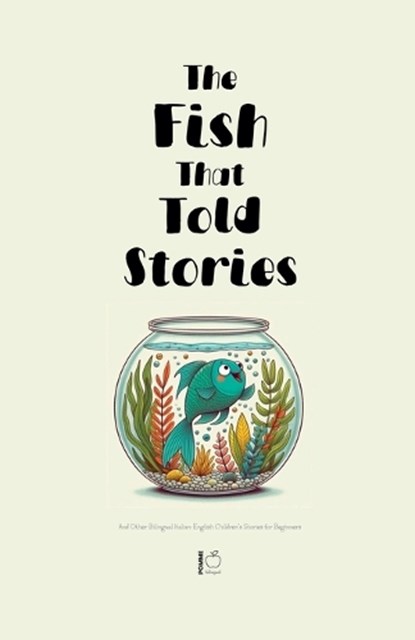 The Fish That Told Stories And Other Bilingual Italian-English Children's Stories for Beginners, Pomme Bilingual - Paperback - 9798227577832