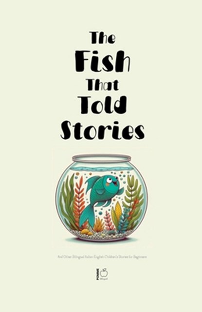 The Fish That Told Stories And Other Bilingual Italian-English Children's Stories for Beginners, Pomme Bilingual - Paperback - 9798227577832