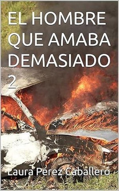 El hombre que amaba demasiado 2, Laura Pérez Caballero - Ebook - 9798227595225
