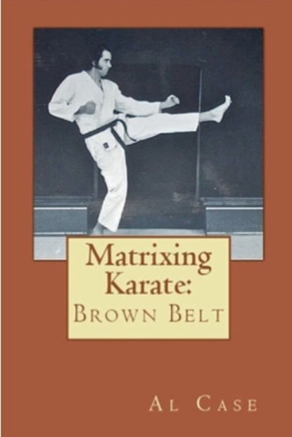 Matrixing Karate Volume Three Brown Belt, Al Case - Paperback - 9798227596369