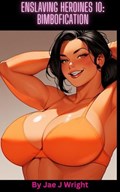 Enslaving Heroines 10: Bimbofication