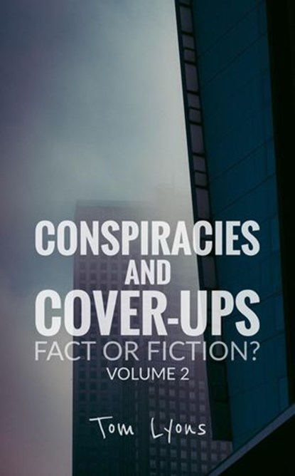Conspiracies and Cover-Ups: Fact or Fiction? Volume 2, Tom Lyons - Ebook - 9798227608963