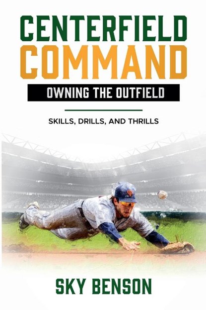 Centerfield Command Owning the Outfield, Sky Benson - Paperback - 9798227618535