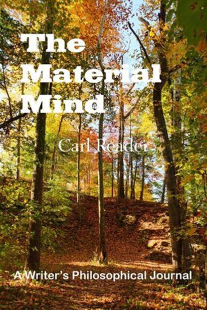 The Material Mind: A Writer's Philosophical Journal, Carl Reader - Ebook - 9798227622495