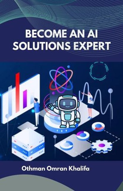 Become an AI Solutions Expert, Othman Omran Khalifa - Ebook - 9798227623010