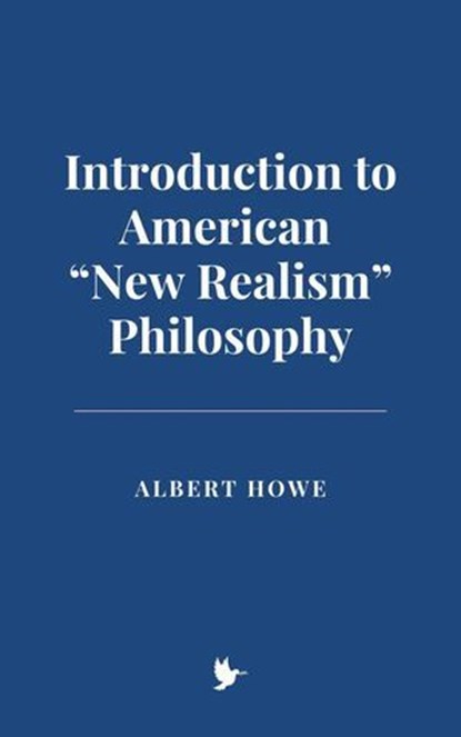 Introduction to American “New Realism” Philosophy, Albert Howe - Ebook - 9798227625489