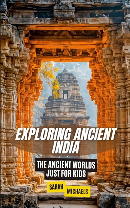 Exploring Ancient India, Sarah Michaels - Paperback - 9798227626066