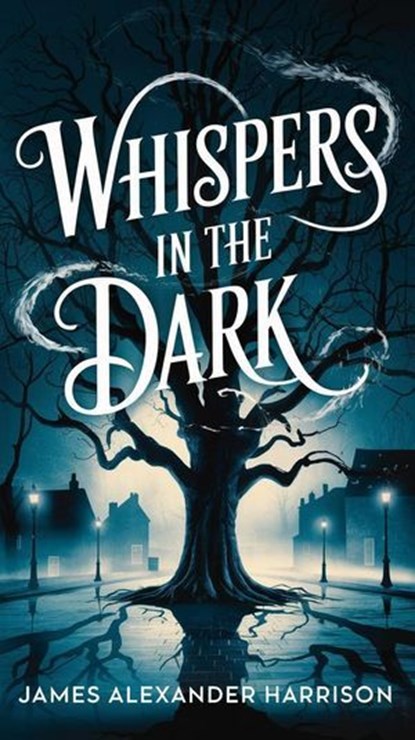 Whispers in the Dark, James Alexander Harrison - Ebook - 9798227626301