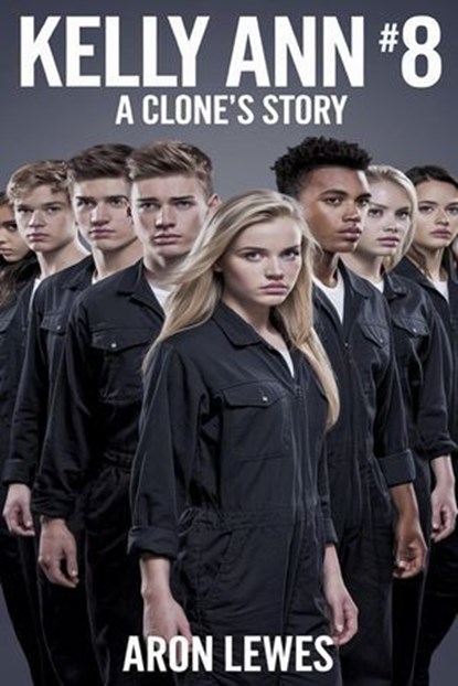 Kelly Ann #8: A Clone's Story, Aron Lewes - Ebook - 9798227630209