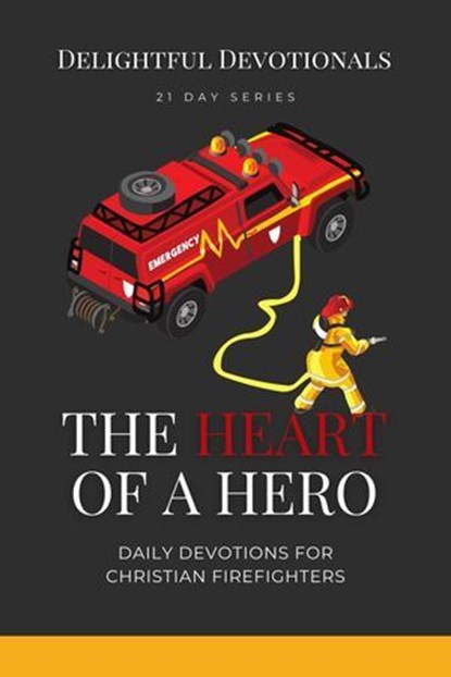 The Heart Of A Hero, Delightful Devotionals - Ebook - 9798227630278