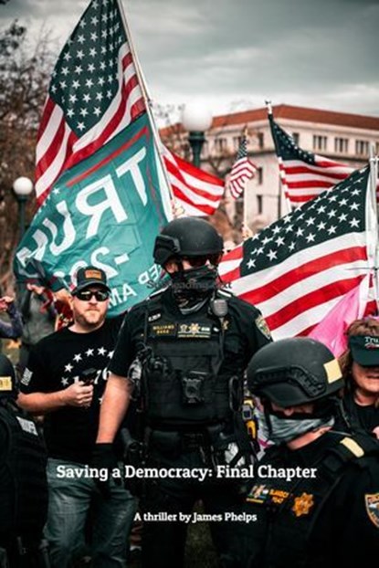 Saving a Democracy: Final Chapter, James Phelps - Ebook - 9798227643094