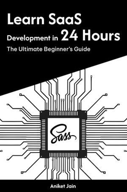 Learn SaaS Development in 24 Hours: The Ultimate Beginner’s Guide, Aniket Jain - Ebook - 9798227649546