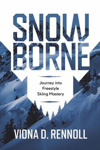 Snowborne: Journey into Freestyle Skiing Mastery, Viona D. Rennoll - Ebook - 9798227654076