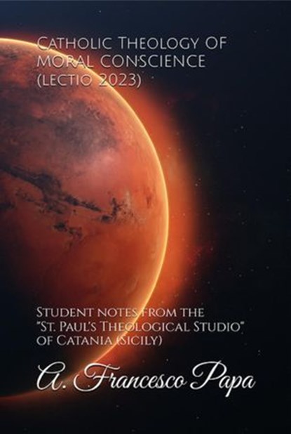 Catholic Theology of Moral Conscience (Lectio 2023), A. Francesco Papa - Ebook - 9798227656407