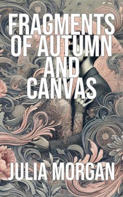 Fragments of Autumn and Canvas, Julia Morgan - Ebook - 9798227660909