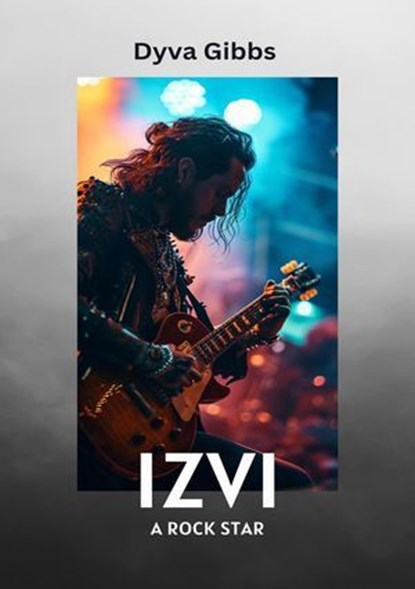 Izvi: A Rock Star, Dyva Gibbs - Ebook - 9798227670021
