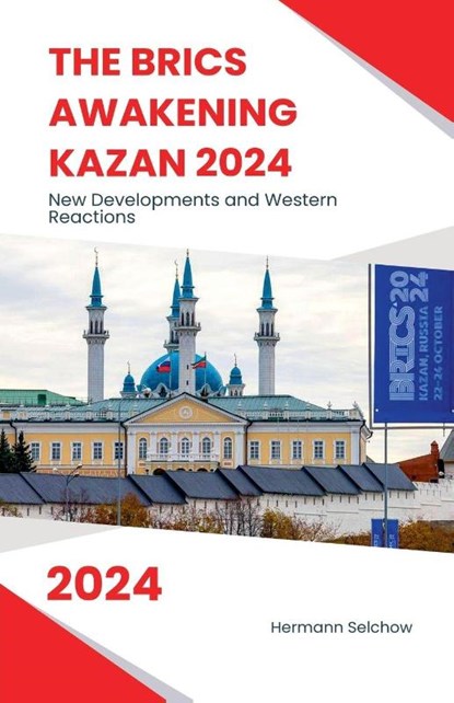 The BRICS Awakening Kazan 2024 New Developments and Western Reactions, Hermann Selchow - Paperback - 9798227678966