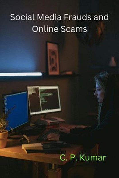 Social Media Frauds and Online Scams, C. P. Kumar - Ebook - 9798227698100