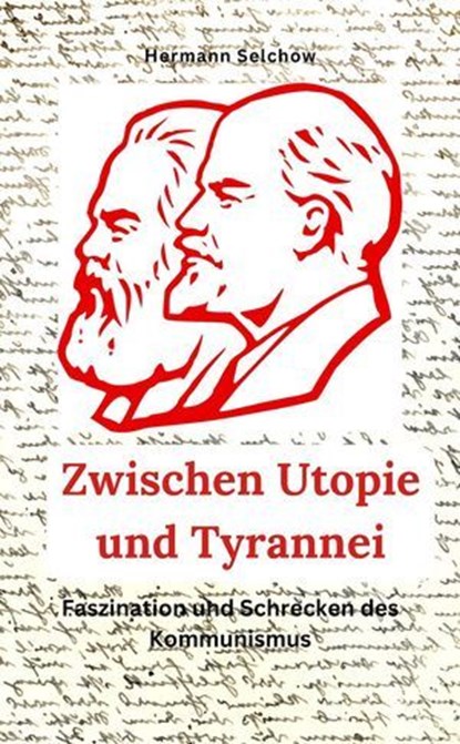 Zwischen Utopie und Tyrannei Faszination und Schrecken des Kommunismus, Hermann Selchow - Ebook - 9798227703453