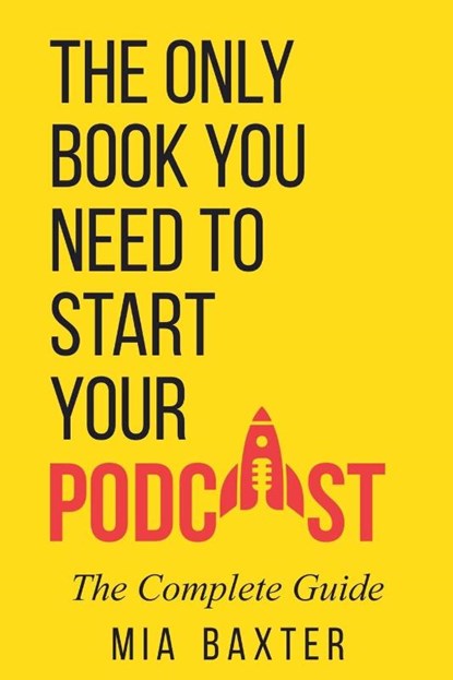 The Only Book You Need To Start Your Podcast, Mia Baxter - Paperback - 9798227705594