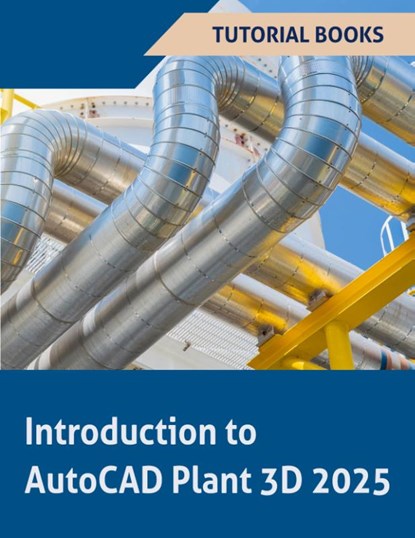 Introduction to AutoCAD Plant 3D 2025, Tutorial Books - Paperback - 9798227716491