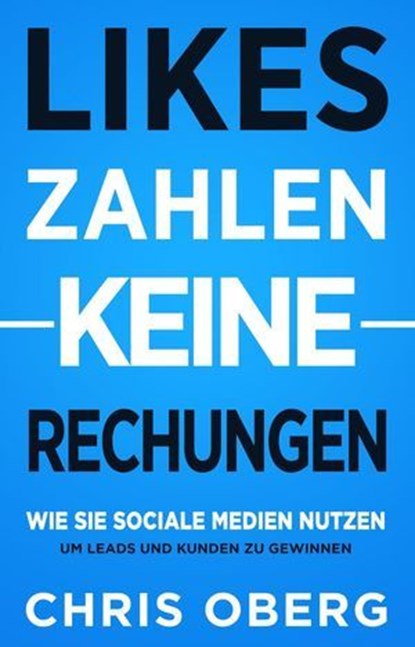 Likes zahlen keine Rechnungen: Wie Sie Social Media nutzen, um Leads und Kunden zu gewinnen, Chris Oberg - Ebook - 9798227719171