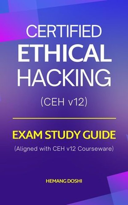 Certified Ethical Hacker (CEH) Exam - Study Guide, Hemang Doshi - Ebook - 9798227730428