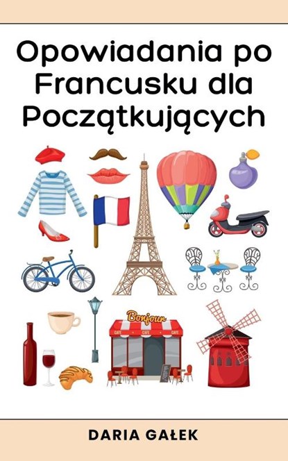 Opowiadania po Francusku dla Pocz¿tkuj¿cych, Daria Ga¿ek - Paperback - 9798227735874