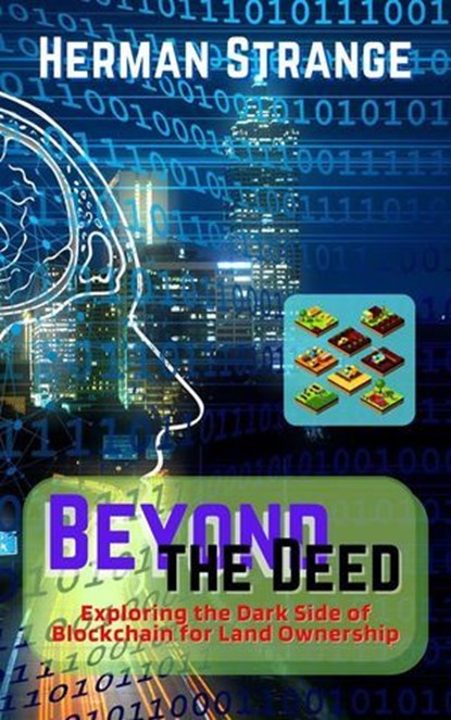 Beyond the Deed: Exploring the Dark Side of Blockchain for Land Ownership, Herman Strange - Ebook - 9798227736802