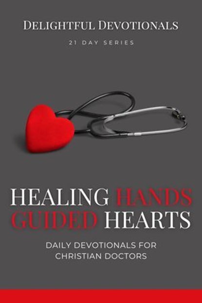 Healing Hands, Guided Hearts: Daily Devotionals for Christian Doctors, Nicole G M - Ebook - 9798227746399