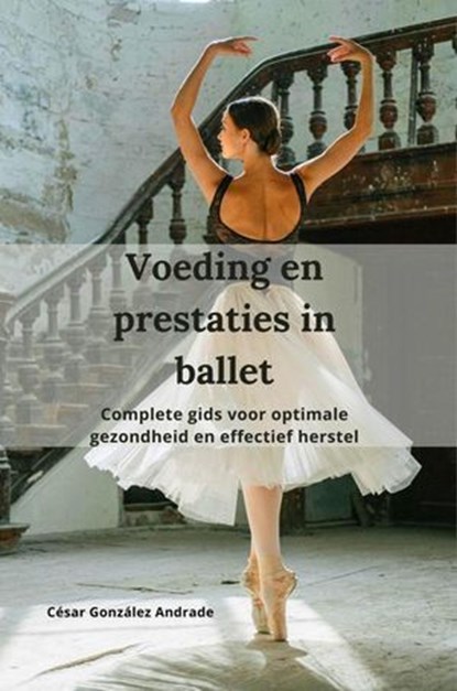 Voeding en prestaties in ballet, César González Andrade - Ebook - 9798227747068