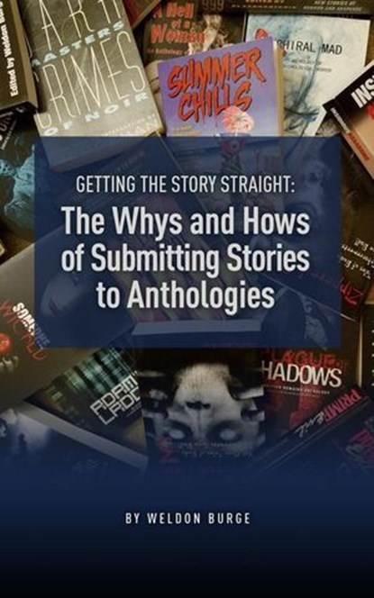 The Whys and Hows of Submitting Stories to Anthologies, Weldon Burge - Ebook - 9798227754400