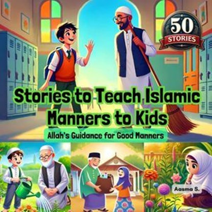 Stories to Teach Islamic Manners to Kids: Allah's Guidance for Good Manners, Aasma S. - Ebook - 9798227761286