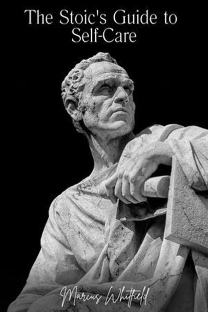 The Stoic's Guide to Self-Care, Marcus Whitfield - Ebook - 9798227763945